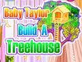 Παιχνίδι Το Baby Taylor έφτιαξε ένα δεντρόσπιτο  σε απευθείας σύνδεση
