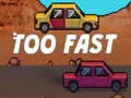 Too Fast — δωρεάν online παιχνίδι