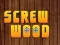 Wood Screw — δωρεάν online παιχνίδι