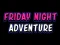 Friday adventure night — δωρεάν online παιχνίδι