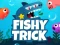 Fishy Trick — δωρεάν online παιχνίδι
