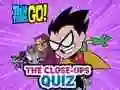 Teen Titans Go! The Close-ups Quiz — δωρεάν online παιχνίδι