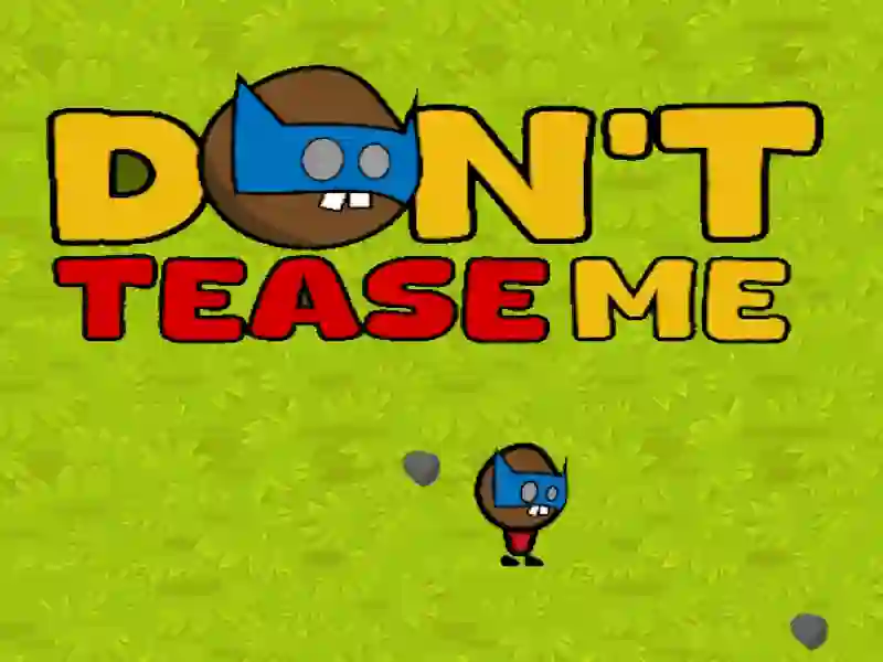Dont Tease Me — δωρεάν online παιχνίδι