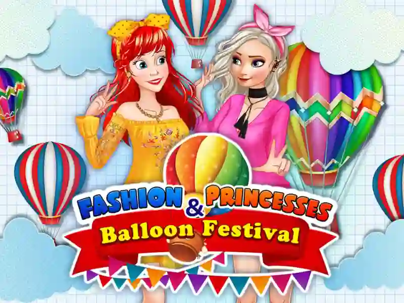 Fashion Princesses & Balloon Festival — δωρεάν online παιχνίδι
