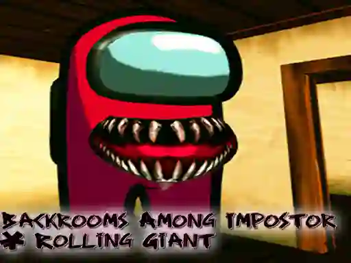 Backrooms Among Impostor & Rolling Giant — δωρεάν online παιχνίδι