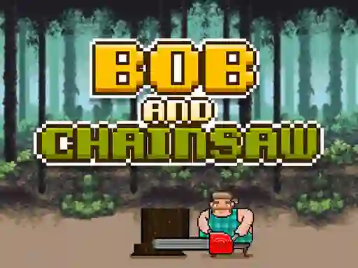 Bob and Chainsaw — δωρεάν online παιχνίδι