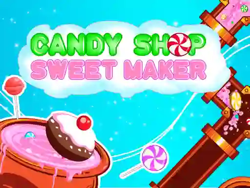 Candy Shop: Sweets Maker — δωρεάν online παιχνίδι