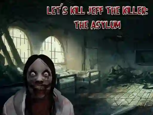 Let's Kill Jeff The Killer The Asylum — δωρεάν online παιχνίδι