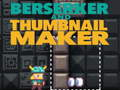 Παιχνίδι Berserker και Thumbnail Maker  σε απευθείας σύνδεση